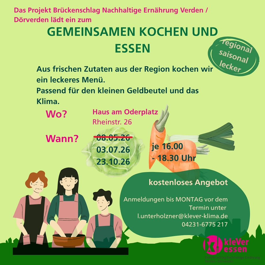 Plakat mit Aufschrift: Das Projekt Brückenschlag Nachhaltige Ernährung Verden/Dörverden lädt ein zum gemeinsamen Kochen und Essen
Aus frischen Zutaten aus der Region kochen wir ein leckeres Menü. Passend für den kleinen Geldbeutel und das Klima.

Wo? Haus am Oderplatz, Rheinstr. 26
Wann? 03.07.26 und 23.10.26 je 16-18:30 Uhr

kostenloses Angebot, Anmeldungen bis Montag vor dem Termin an l.unterholzner@klever-klima.de, 04231 6775 217